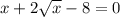 x+2\sqrt x-8=0