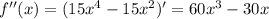 f''(x) = (15x^{4} - 15x^{2})' = 60x^{3} - 30x