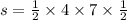 s = \frac{1}{2} \times 4 \times 7 \times \frac{1}{2}