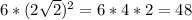 6*(2\sqrt{2} )^{2} =6*4*2=48