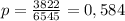 p=\frac{3822}{6545} =0,584