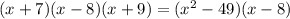 (x+7)(x-8)(x+9)=(x^{2} -49)(x-8)