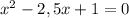 x^2-2,5x+1=0