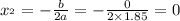 x_{в} = - \frac{b}{2a} = - \frac{0}{2 \times 1.85} = 0