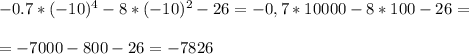 -0.7 *(-10)^4 - 8 * (-10)^2 - 26=-0,7*10000- 8 *100-26=\\\\=-7000-800-26=-7826