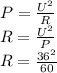 P=\frac{U^2}{R} \\R=\frac{U^2}{P} \\R=\frac{36^2}{60}