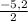 \frac{-5,2}{2}