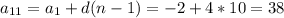 a_{11} =a_{1} +d(n-1)=-2+4*10=38