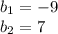 b_1=-9\\b_2=7\\