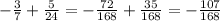 -\frac{3}{7}+\frac{5}{24}=-\frac{72}{168}+\frac{35}{168}=-\frac{107}{168}