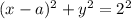 (x - a)^2 + y^2 = 2^2