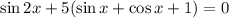 \sin 2x+5(\sin x+\cos x+1)=0