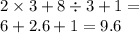 2 \times 3 + 8 \div 3 + 1 = \\ 6 + 2.6 + 1 = 9.6