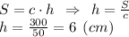 S = c\cdot h \:\: \Rightarrow \:\: h = \frac{S}{c} \\ h = \frac{300}{50} = 6 \:\: (cm)