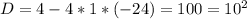 D=4-4*1*(-24)=100=10^2