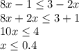 8x-1\leq 3-2x\\8x+2x\leq 3+1\\10x\leq 4\\x\leq 0.4