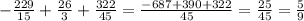 -\frac{229}{15} + \frac{26}{3} + \frac{322}{45} = \frac{-687 + 390 + 322}{45} = \frac{25}{45} = \frac{5}{9}