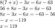 8(7+x)-3x=6x-63\\56+8x-3x=6x-63\\8x-3x-6x=-63-56\\-x=-119\\x=119