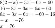 8(2+x)-3x=6x-60\\16+8x-3x=6x-60\\8x-3x-6x=-60-16\\-x=-76\\x=76