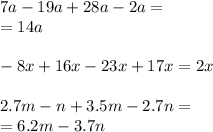 7a - 19a + 28a - 2a = \\ = 14a \\ \\ - 8x + 16x - 23x + 17x = 2x \\ \\ 2.7m - n + 3.5m -2.7n = \\ = 6.2m - 3.7n