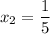 x_2=\dfrac{1}{5}