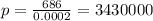 p=\frac{686}{0.0002} =3430000