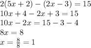 2(5x+2)-(2x-3)=15\\10x+4-2x+3=15\\10x-2x=15-3-4\\8x=8\\x=\frac{8}{8}=1