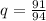 q = \frac{91}{94}