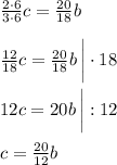 \frac{2\cdot 6}{3\cdot 6} c =\frac{20}{18} b\\\\\frac{12}{18} c =\frac{20}{18} b \, \bigg| \cdot 18\\\\12c=20b \, \bigg| :12 \\\\c=\frac{20}{12} b