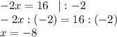 -2x=16\;\;\;|:-2\\-2x:(-2)=16:(-2)\\x=-8