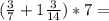 (\frac{3}{7}+1\frac{3}{14})*7=