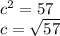 {c}^{2} = 57 \\ c = \sqrt{57}