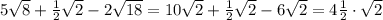 5\sqrt{8}+\frac{1}{2}\sqrt{2}-2\sqrt{18}=10\sqrt{2}+\frac{1}{2}\sqrt{2}-6\sqrt{2}=4\frac{1}{2}\cdot \sqrt{2}