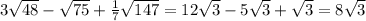 3\sqrt{48}-\sqrt{75}+\frac{1}{7}\sqrt{147} =12\sqrt{3}-5\sqrt{3}+\sqrt{3} = 8\sqrt{3}