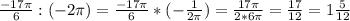 \frac{-17\pi }{6} : (-2\pi) = \frac{-17\pi }{6} *(- \frac{1}{2\pi } ) = \frac{17\pi }{2*6\pi } = \frac{17}{12} = 1\frac{5}{12}