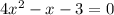 4x^{2}- x - 3 = 0