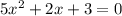 5 {x}^{2} + 2x + 3 = 0