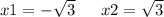 x1 = - \sqrt{3} \: \: \: \: \: \: \: x2 = \sqrt{3}