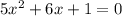 5 {x}^{2} + 6x + 1 = 0