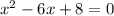 {x}^{2} - 6x + 8 = 0