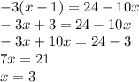 - 3(x - 1) = 24 - 10x \\ - 3x + 3 = 24 - 10x \\ - 3x + 10x = 24 - 3 \\ 7x = 21 \\ x = 3