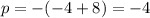 p=-(-4+8)=-4