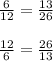 \frac{6}{12} = \frac{13}{26}\\\\\frac{12}{6} = \frac{26}{13}