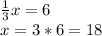 \frac{1}{3}x=6\\x=3*6=18