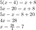 5(x-4)=x+8\\5x-20=x+8\\5x-x=8+20\\4x=28\\x=\frac{28}{4}=7