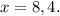 x=8,4.