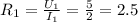 R_1=\frac{U_1}{I_1} =\frac{5}{2} =2.5