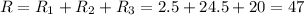 R=R_1+R_2+R_3=2.5+24.5+20=47