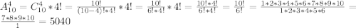 A^{4}_{10} = C^{4}_{10} * 4! = \frac{10!}{(10-4)! * 4!} * 4! = \frac{10!}{6! * 4!} * 4! = \frac{10!*4!}{6! * 4!} = \frac{10!}{6!} = \frac{1*2*3*4*5*6*7*8*9*10}{1*2*3*4*5*6} = \frac{7*8*9*10}{1} = 5040