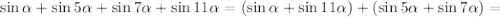 \sin\alpha+\sin5\alpha+\sin7\alpha+\sin11\alpha=(\sin\alpha+\sin11\alpha)+(\sin5\alpha+\sin7\alpha)=